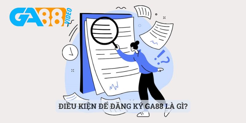 Điều kiện để đăng ký Ga88 là gì?