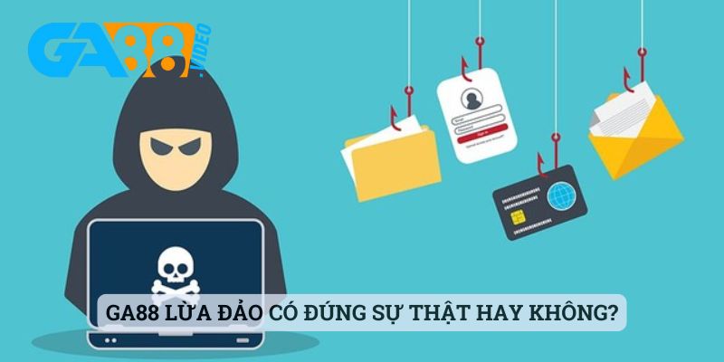 Ga88 lừa đảo có đúng sự thật hay không?