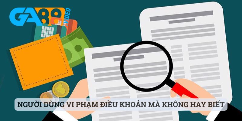 Người dùng vi phạm điều khoản mà không hay biết