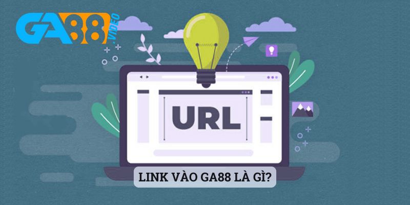 Link vào Ga88 là gì?