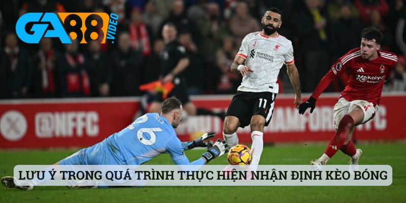 Những lưu ý trong quá trình thực hiện nhận định kèo bóng