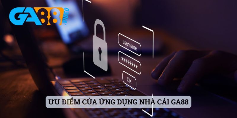 Ưu điểm của ứng dụng nhà cái Ga88