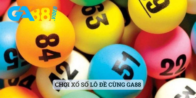 Chơi xổ số lô đề cùng Ga88